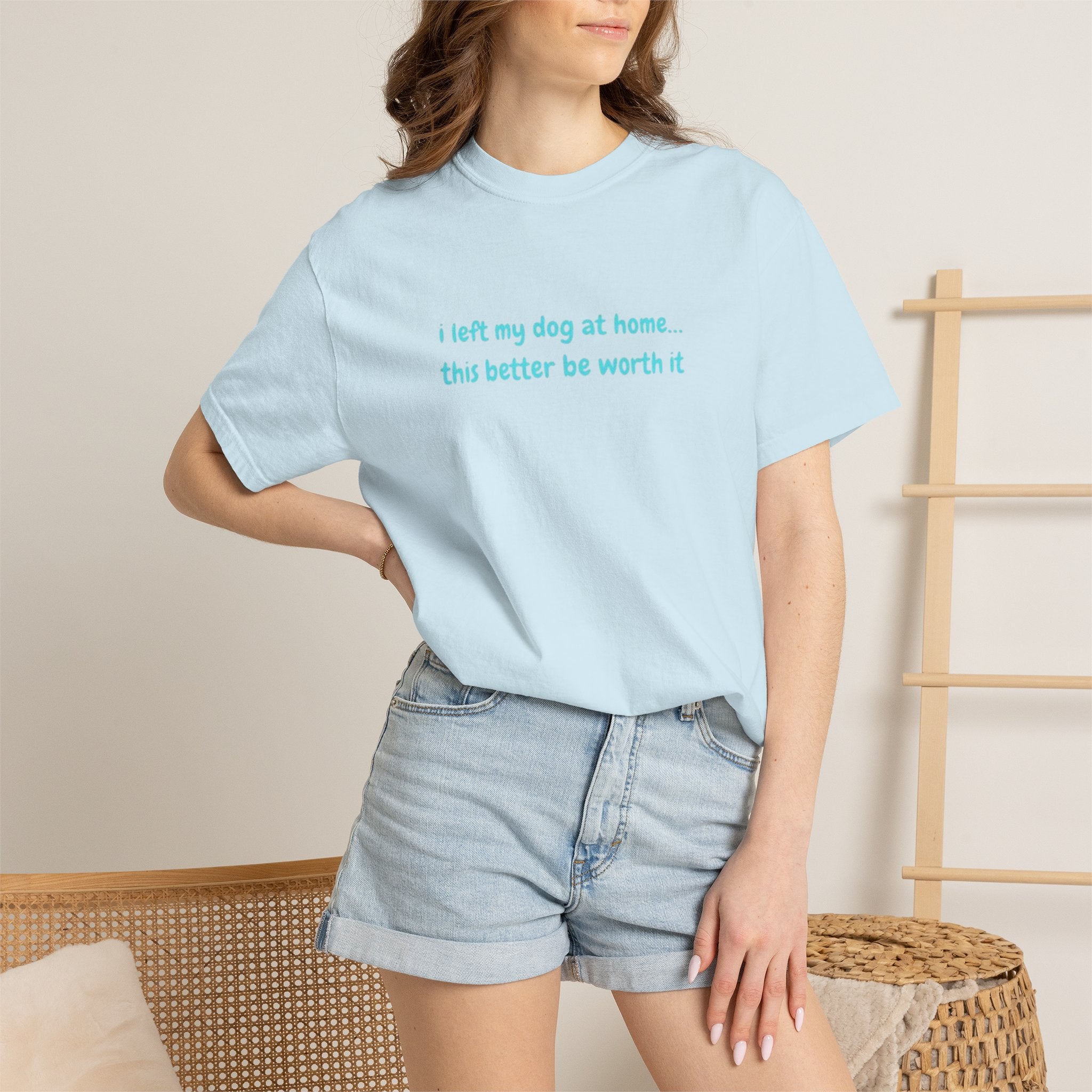 “I Left My Dog at Home… This Better Be Worth It” Blue Tee
