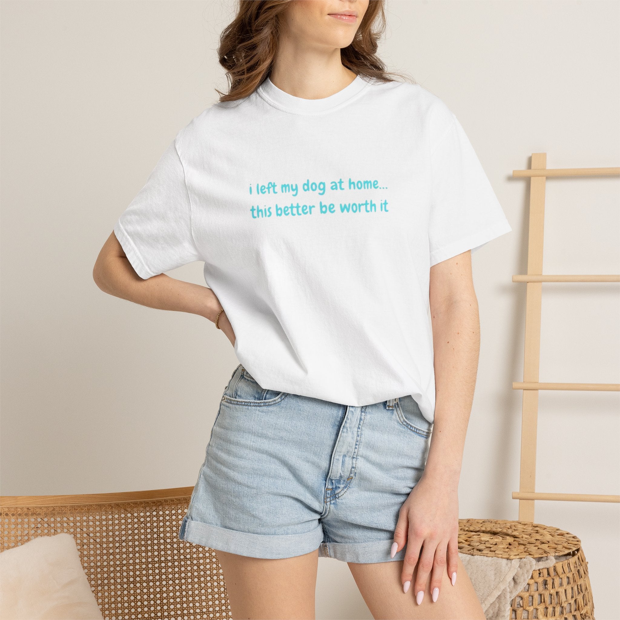 “I Left My Dog at Home… This Better Be Worth It” Blue Tee