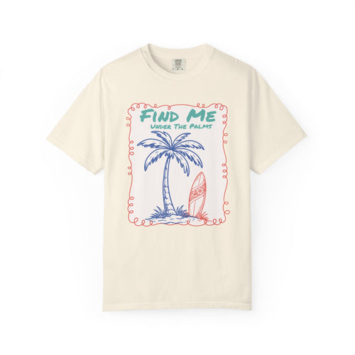 Find Me Under The Palms Tee