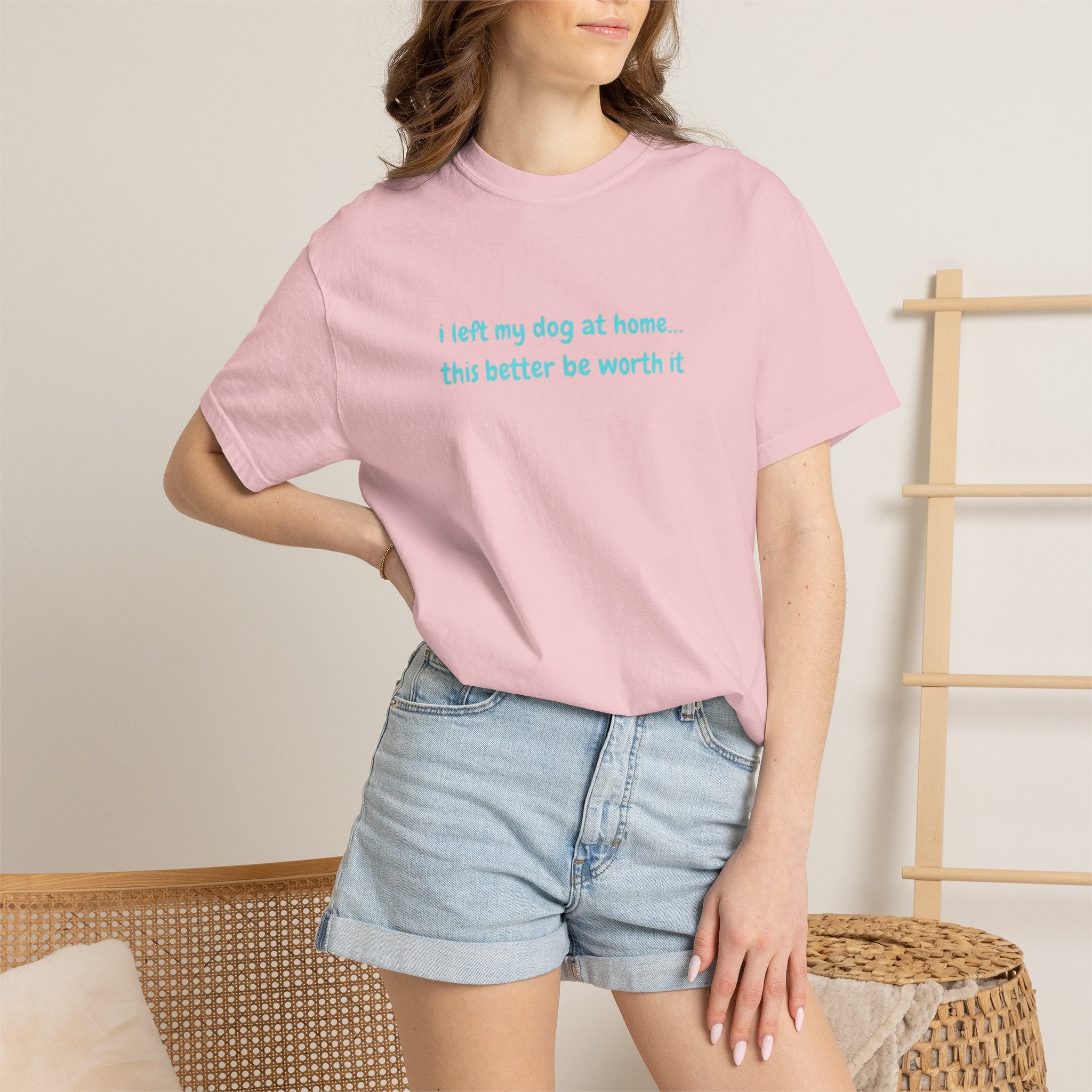 “I Left My Dog at Home… This Better Be Worth It” Blue Tee